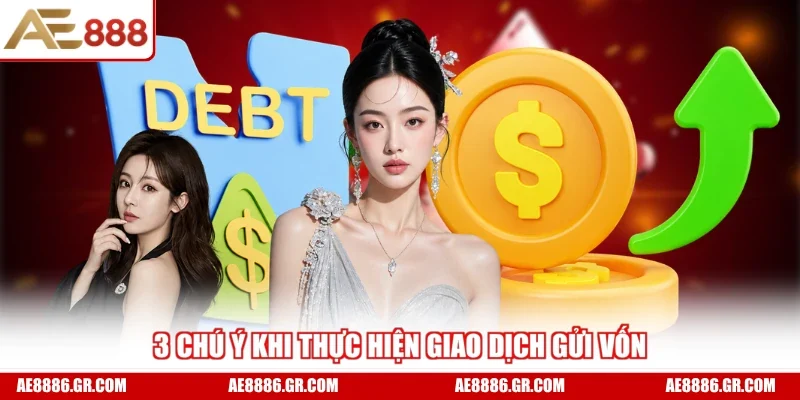 3 chú ý khi thực hiện giao dịch gửi vốn