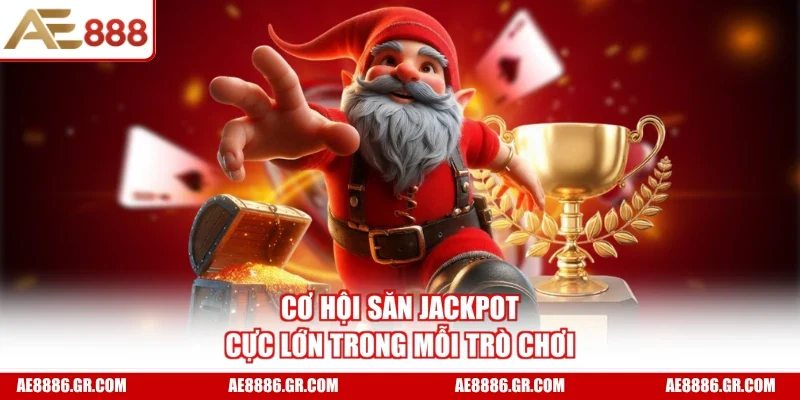 Cơ hội săn Jackpot cực lớn trong mỗi trò chơi
