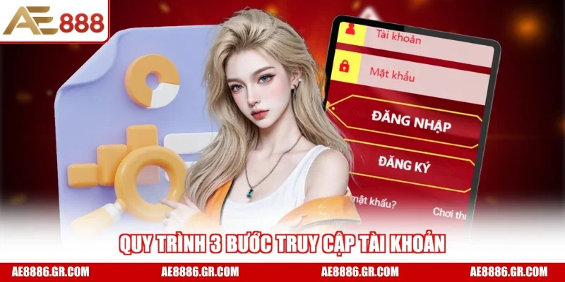 Quy trình 3 bước truy cập tài khoản